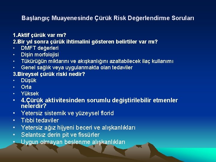 Başlangıç Muayenesinde Çürük Risk Değerlendirme Soruları 1. Aktif çürük var mı? 2. Bir yıl