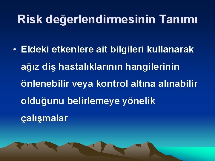 Risk değerlendirmesinin Tanımı • Eldeki etkenlere ait bilgileri kullanarak ağız diş hastalıklarının hangilerinin önlenebilir