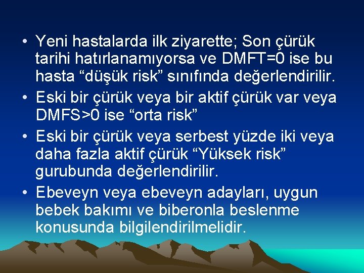  • Yeni hastalarda ilk ziyarette; Son çürük tarihi hatırlanamıyorsa ve DMFT=0 ise bu
