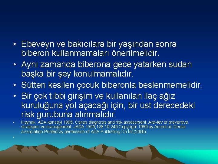  • Ebeveyn ve bakıcılara bir yaşından sonra biberon kullanmamaları önerilmelidir. • Aynı zamanda