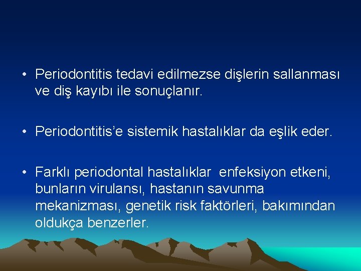 • Periodontitis tedavi edilmezse dişlerin sallanması ve diş kayıbı ile sonuçlanır. • Periodontitis’e