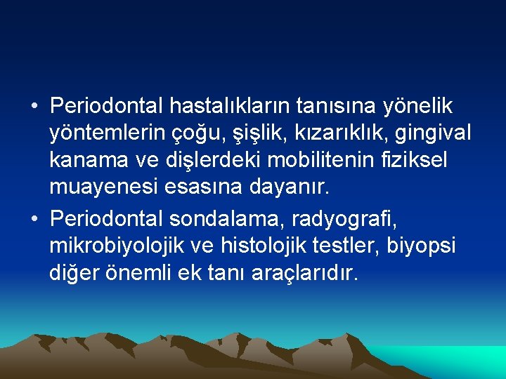  • Periodontal hastalıkların tanısına yönelik yöntemlerin çoğu, şişlik, kızarıklık, gingival kanama ve dişlerdeki