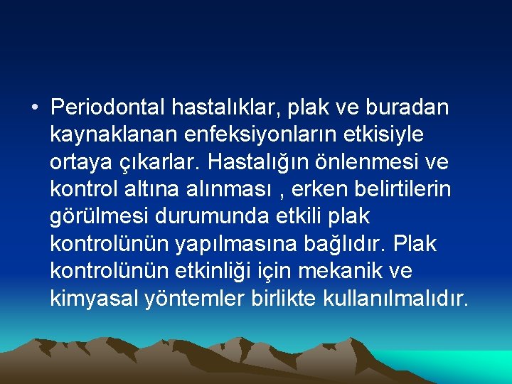  • Periodontal hastalıklar, plak ve buradan kaynaklanan enfeksiyonların etkisiyle ortaya çıkarlar. Hastalığın önlenmesi