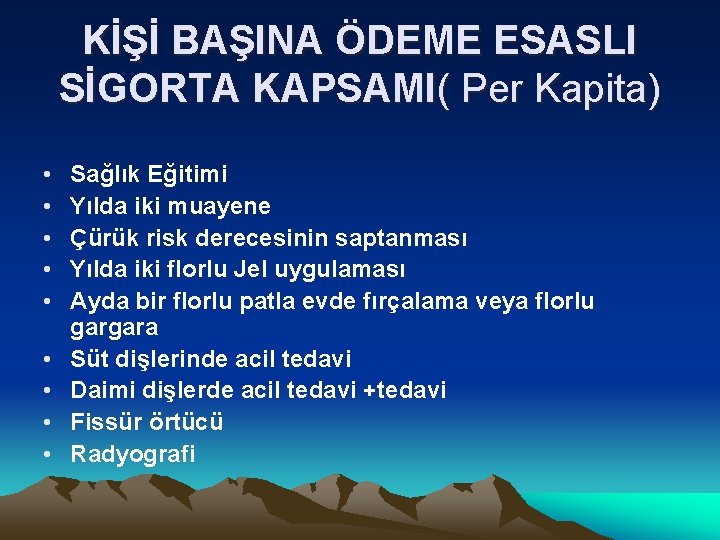 KİŞİ BAŞINA ÖDEME ESASLI SİGORTA KAPSAMI( Per Kapita) • • • Sağlık Eğitimi Yılda