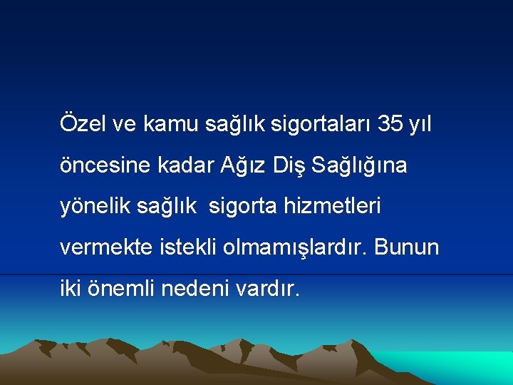 Özel ve kamu sağlık sigortaları 35 yıl öncesine kadar Ağız Diş Sağlığına yönelik sağlık