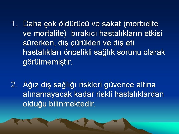 1. Daha çok öldürücü ve sakat (morbidite ve mortalite) bırakıcı hastalıkların etkisi sürerken, diş