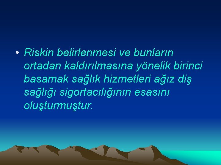  • Riskin belirlenmesi ve bunların ortadan kaldırılmasına yönelik birinci basamak sağlık hizmetleri ağız