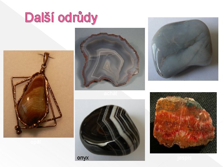 Další odrůdy chalcedon achát opál onyx jaspis 