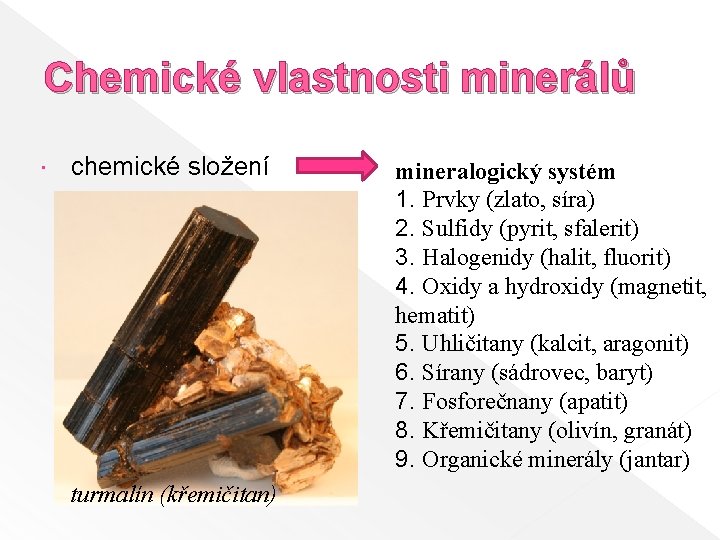 Chemické vlastnosti minerálů chemické složení turmalín (křemičitan) mineralogický systém 1. Prvky (zlato, síra) 2.