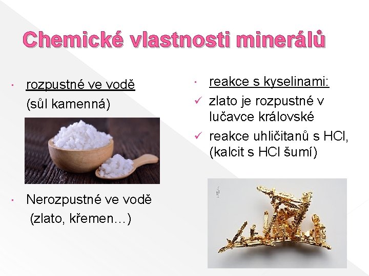 Chemické vlastnosti minerálů rozpustné ve vodě (sůl kamenná) Nerozpustné ve vodě (zlato, křemen…) reakce