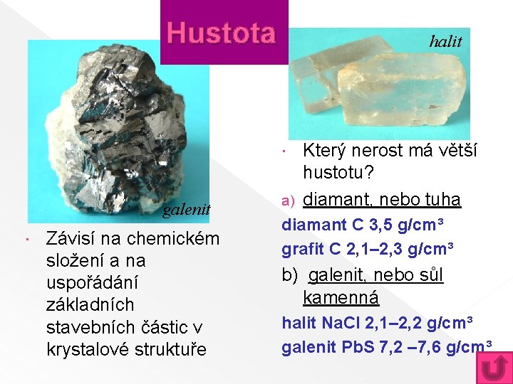 Hustota halit Který nerost má větší hustotu? a) diamant, nebo tuha galenit Závisí na