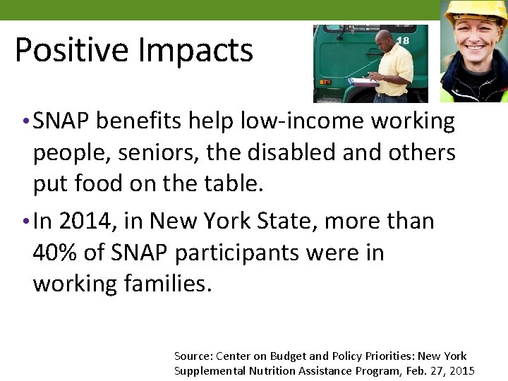 Positive Impacts • SNAP benefits help low-income working people, seniors, the disabled and others