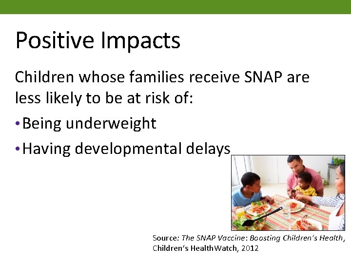 Positive Impacts Children whose families receive SNAP are less likely to be at risk