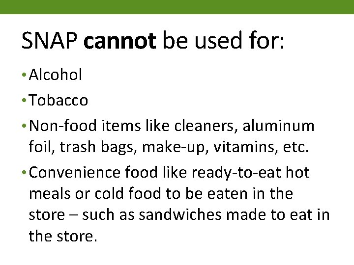 SNAP cannot be used for: • Alcohol • Tobacco • Non-food items like cleaners,