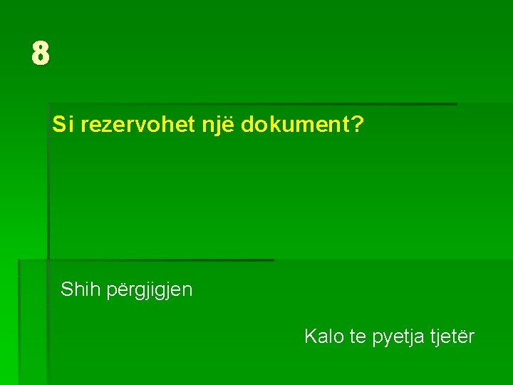 8 Si rezervohet një dokument? Shih përgjigjen Kalo te pyetja tjetër 