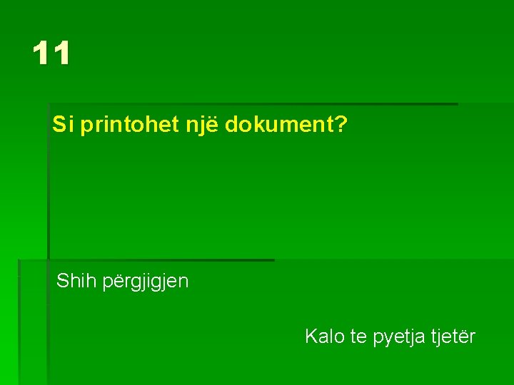 11 Si printohet një dokument? Shih përgjigjen Kalo te pyetja tjetër 