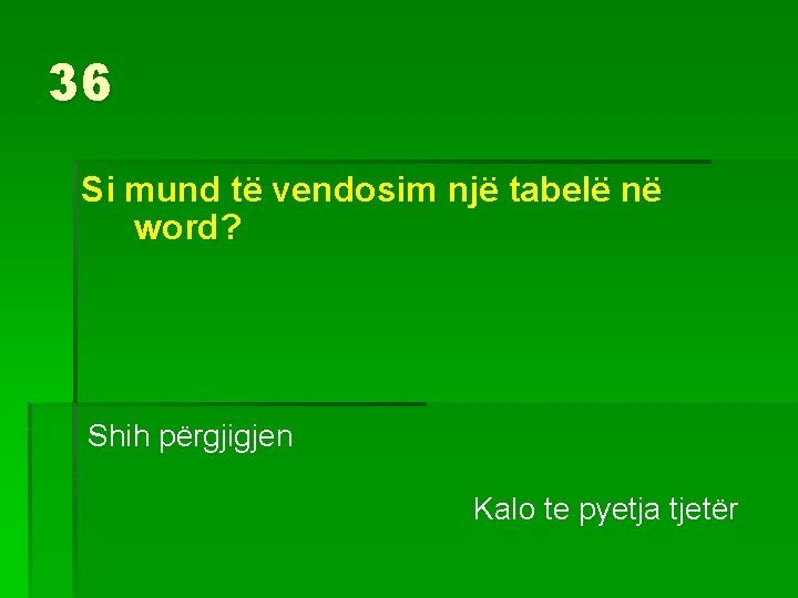 36 Si mund të vendosim një tabelë në word? Shih përgjigjen Kalo te pyetja