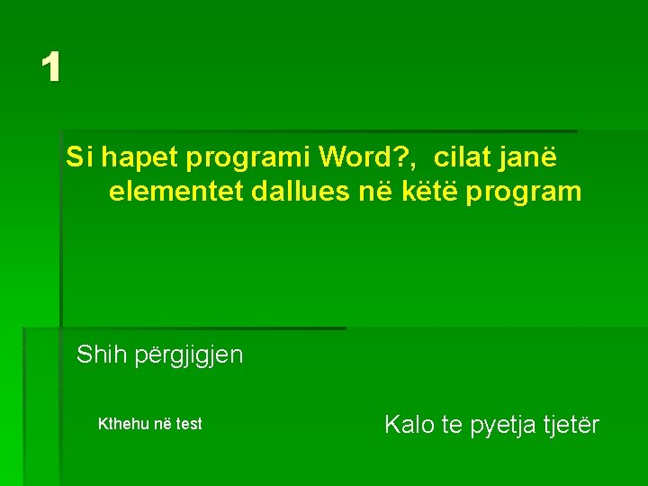 1 Si hapet programi Word? , cilat janë elementet dallues në këtë program Shih