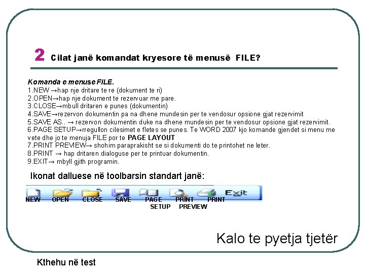 2 Cilat janë komandat kryesore të menusë FILE? Komanda e menuse FILE. 1. NEW