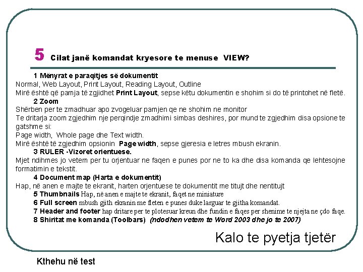 5 Cilat janë komandat kryesore te menuse VIEW? 1 Mënyrat e paraqitjes së dokumentit