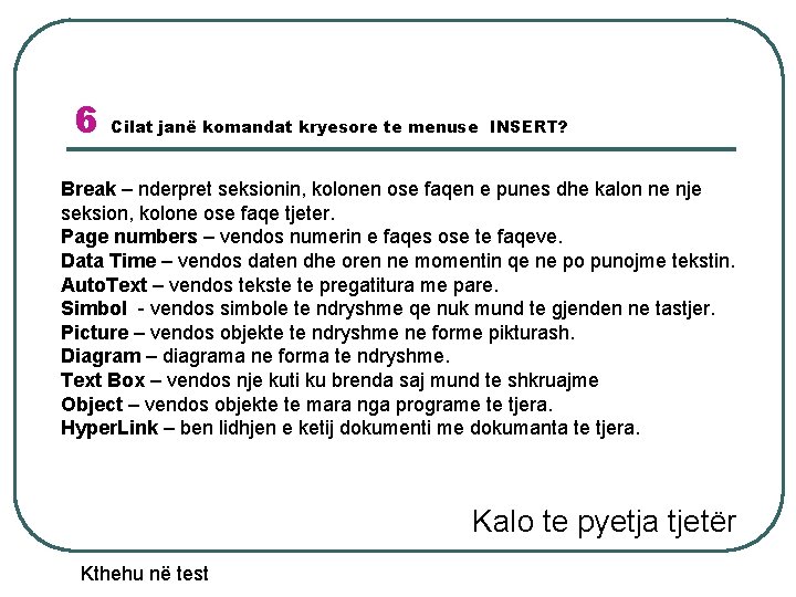 6 Cilat janë komandat kryesore te menuse INSERT? Break – nderpret seksionin, kolonen ose