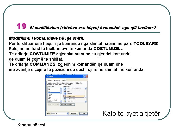 19 Si modifikohen (shtohen ose hiqen) komandat nga një toolbars? Modifikimi i komandave në