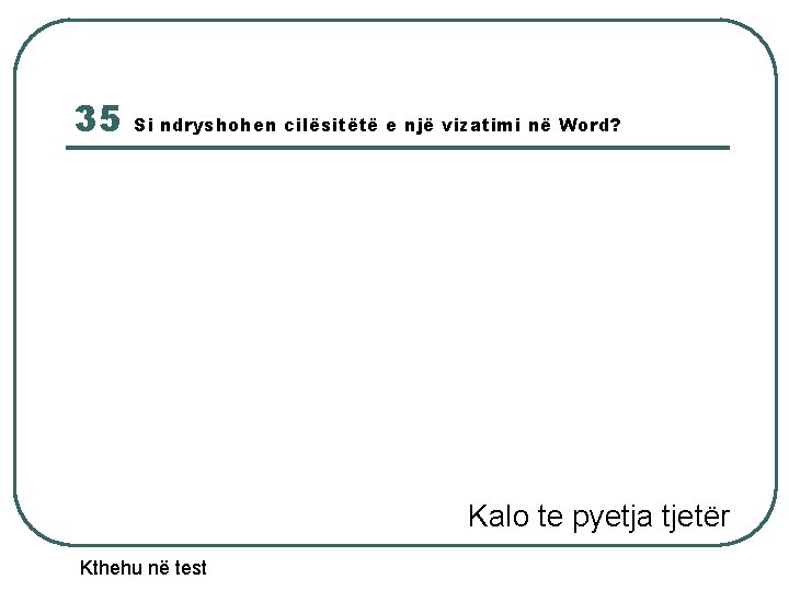 35 Si ndryshohen cilësitëtë e një vizatimi në Word? Kalo te pyetja tjetër Kthehu