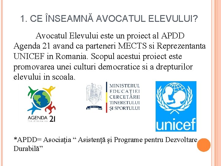 1. CE ÎNSEAMNĂ AVOCATUL ELEVULUI? Avocatul Elevului este un proiect al APDD Agenda 21