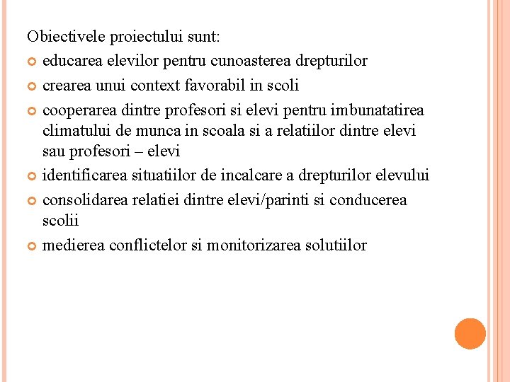 Obiectivele proiectului sunt: educarea elevilor pentru cunoasterea drepturilor crearea unui context favorabil in scoli