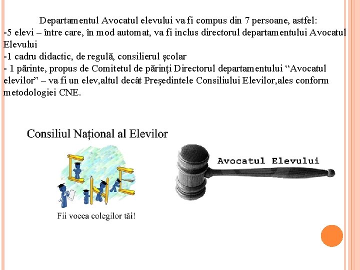 Departamentul Avocatul elevului va fi compus din 7 persoane, astfel: -5 elevi – între
