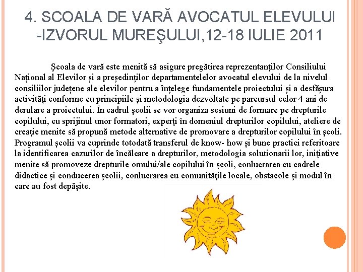 4. SCOALA DE VARĂ AVOCATUL ELEVULUI -IZVORUL MUREŞULUI, 12 -18 IULIE 2011 Şcoala de
