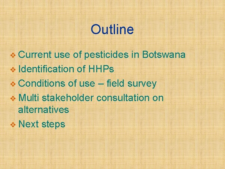 Outline v Current use of pesticides in Botswana v Identification of HHPs v Conditions