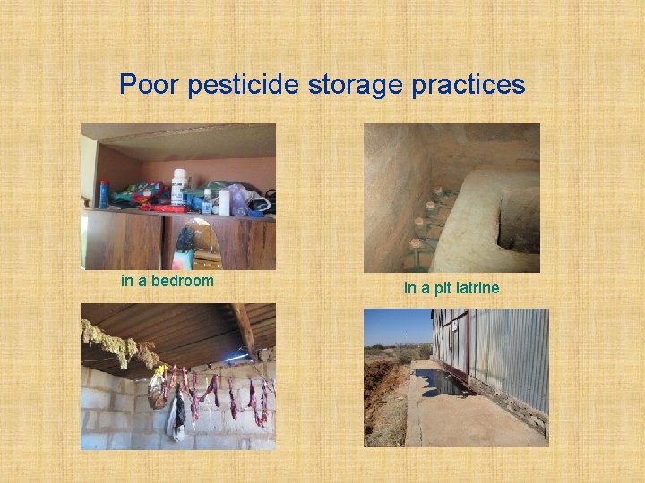 Poor pesticide storage practices in a bedroom in a pit latrine 