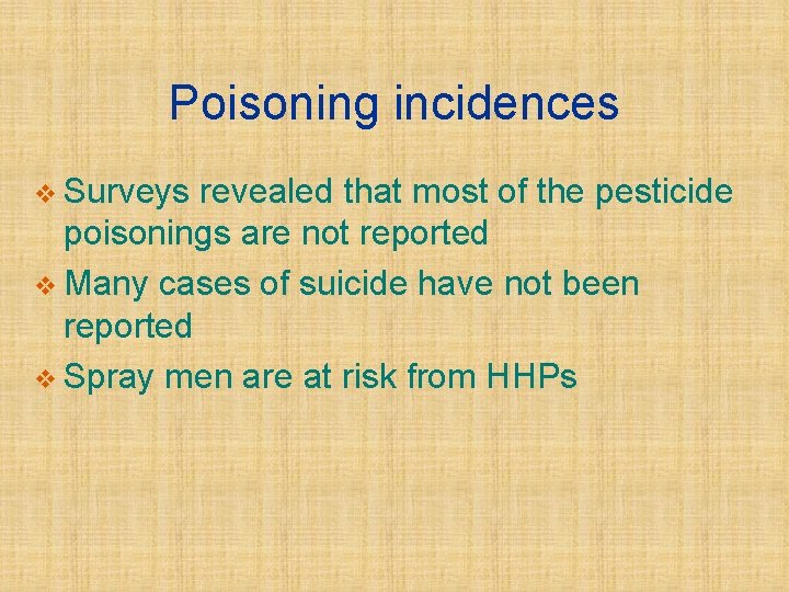 Poisoning incidences v Surveys revealed that most of the pesticide poisonings are not reported