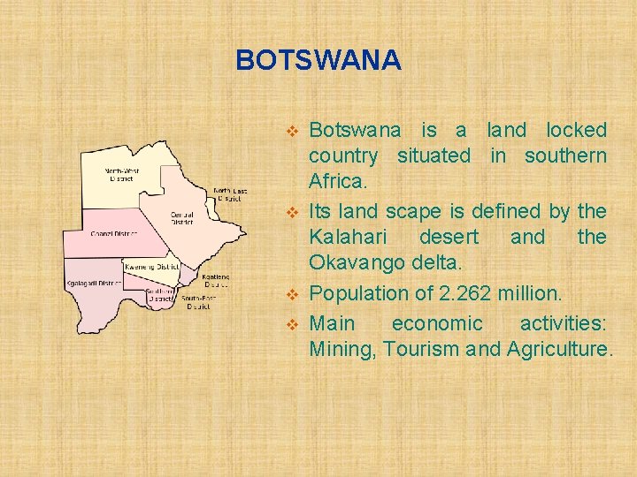 BOTSWANA v v Botswana is a land locked country situated in southern Africa. Its