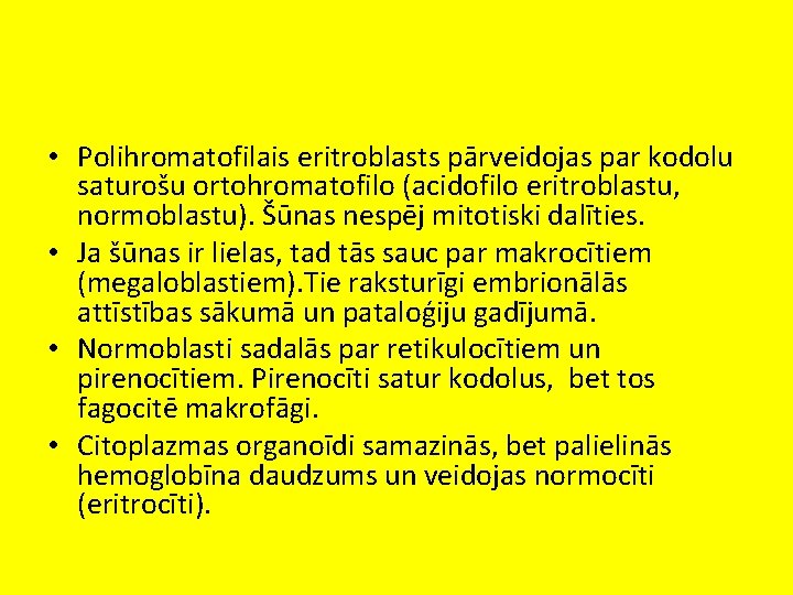  • Polihromatofilais eritroblasts pārveidojas par kodolu saturošu ortohromatofilo (acidofilo eritroblastu, normoblastu). Šūnas nespēj