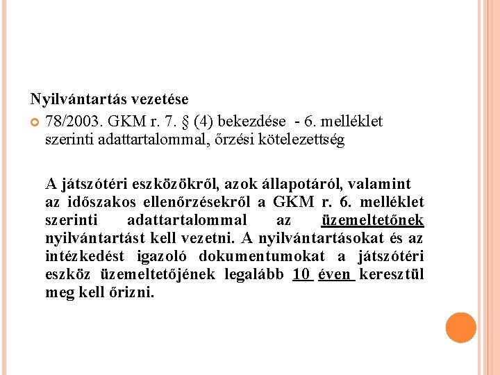 Nyilvántartás vezetése 78/2003. GKM r. 7. § (4) bekezdése - 6. melléklet szerinti adattartalommal,