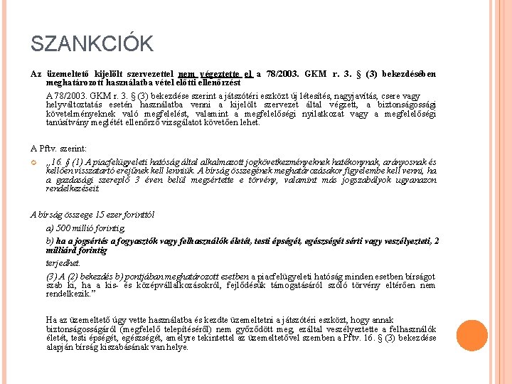 SZANKCIÓK Az üzemeltető kijelölt szervezettel nem végeztette el a 78/2003. GKM r. 3. §