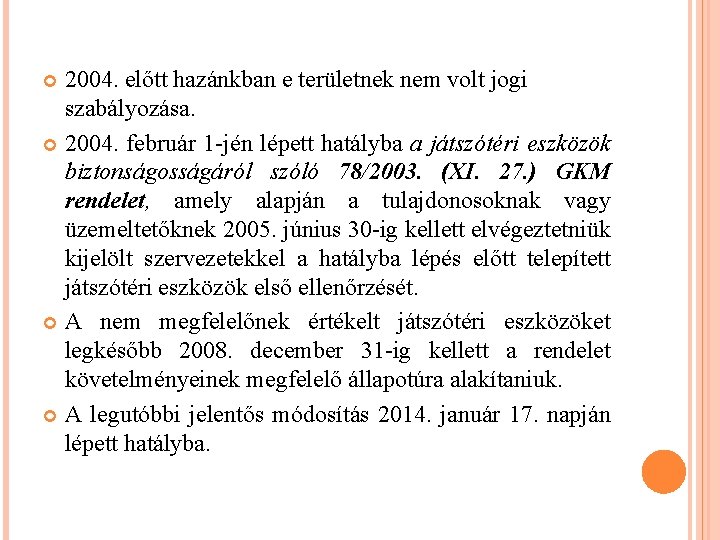 2004. előtt hazánkban e területnek nem volt jogi szabályozása. 2004. február 1 -jén lépett