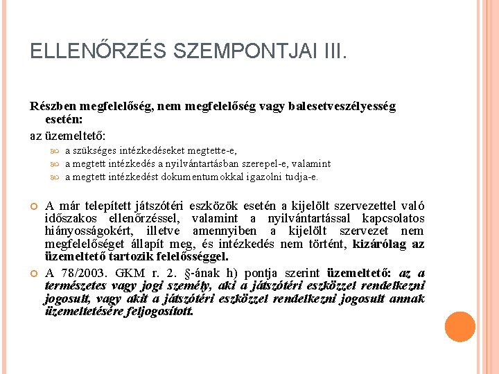 ELLENŐRZÉS SZEMPONTJAI III. Részben megfelelőség, nem megfelelőség vagy balesetveszélyesség esetén: az üzemeltető: a szükséges