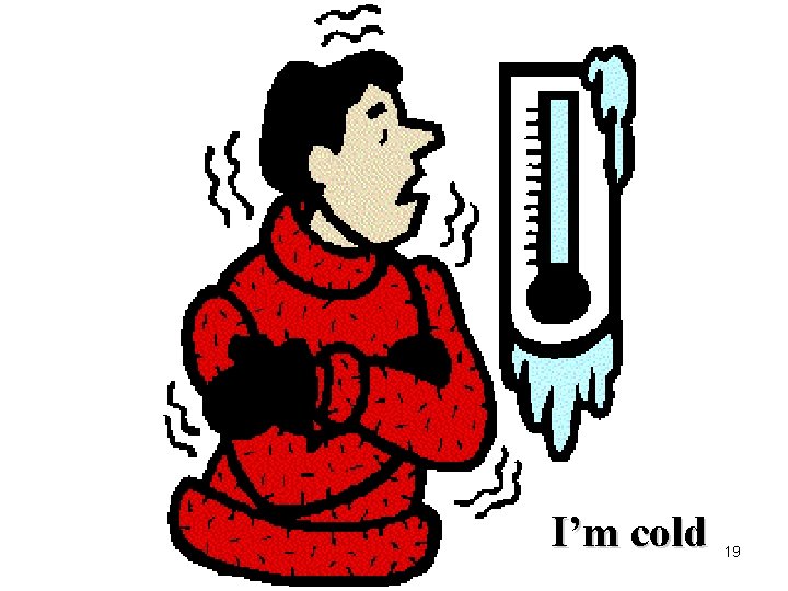I’m cold 19 
