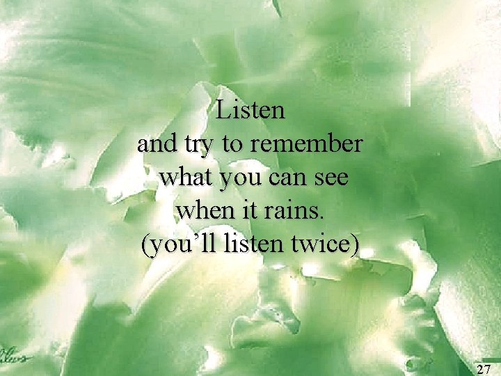 Listen and try to remember what you can see when it rains. (you’ll listen