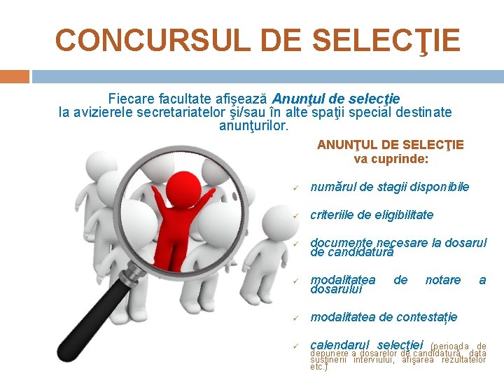 CONCURSUL DE SELECŢIE Fiecare facultate afişează Anunţul de selecţie la avizierele secretariatelor şi/sau în