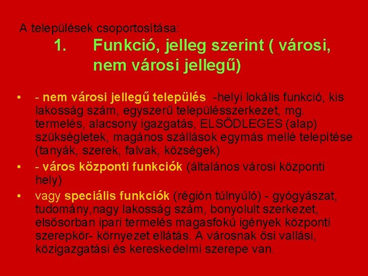 A települések csoportosítása: 1. • • • Funkció, jelleg szerint ( városi, nem városi