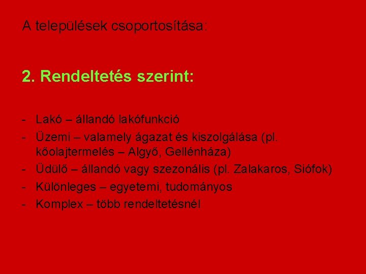 A települések csoportosítása: 2. Rendeltetés szerint: - Lakó – állandó lakófunkció - Üzemi –