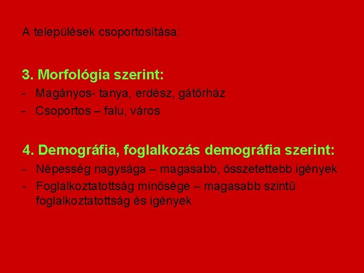 A települések csoportosítása: 3. Morfológia szerint: - Magányos- tanya, erdész, gátőrház - Csoportos –