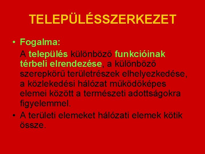 TELEPÜLÉSSZERKEZET • Fogalma: A település különböző funkcióinak térbeli elrendezése, a különböző szerepkörű területrészek elhelyezkedése,