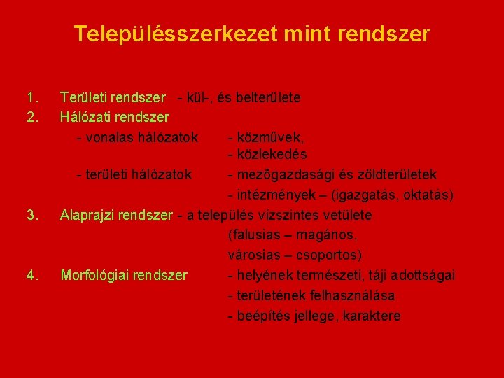 Településszerkezet mint rendszer 1. 2. 3. 4. Területi rendszer - kül-, és belterülete Hálózati