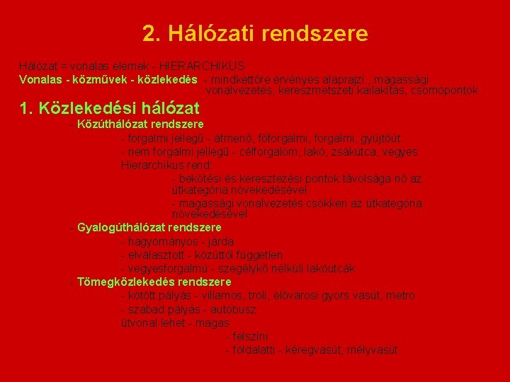 2. Hálózati rendszere Hálózat = vonalas elemek - HIERARCHIKUS Vonalas - közművek - közlekedés