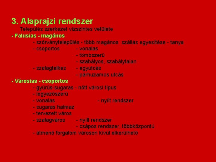 3. Alaprajzi rendszer Település szerkezet vízszintes vetülete - Falusias - magános - szórványtelepülés -